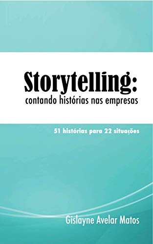 Capa do livro: Storytelling: contando histórias nas empresas: 51 histórias para 22 situações - Ler Online pdf
