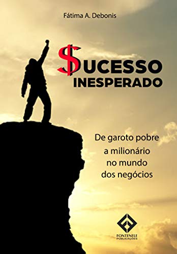 Capa do livro: Sucesso Inesperado: De Garoto Pobre a Milionário no Mundo dos Negócios - Ler Online pdf