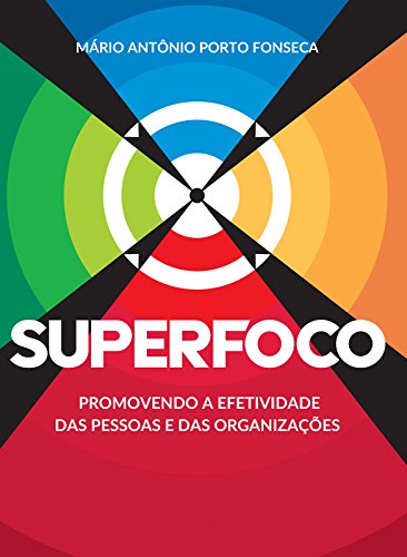 Capa do livro: SUPERFOCO: Promovendo a efetividade das pessoas e das organizações - Ler Online pdf
