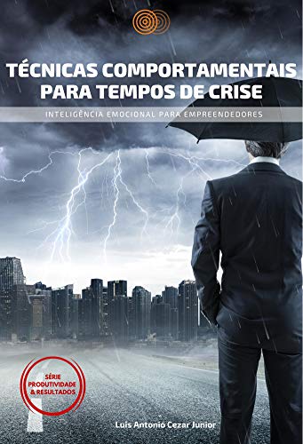 Livro PDF: TÉCNICAS COMPORTAMENTAIS PARA TEMPOS DE CRISE: INTELIGÊNCIA EMOCIONAL PARA EMPREENDEDORES (Produtividade & Resultados Livro 1)