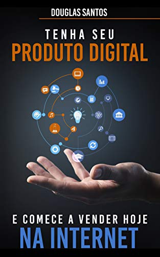 Livro PDF: Tenha Seu Produto Digital E Comece A Vender Hoje Na Internet