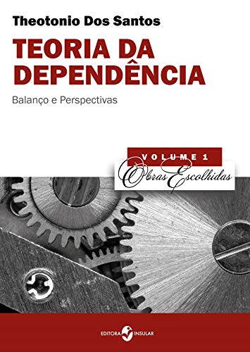 Capa do livro: Teoria da dependência: Balanço e perspectivas (Obras Escolhidas de Theotonio Dos Santos) - Ler Online pdf