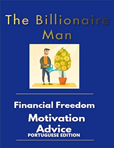 Livro PDF: The billionaire man financial freedom motivation advice Portuguese Edition