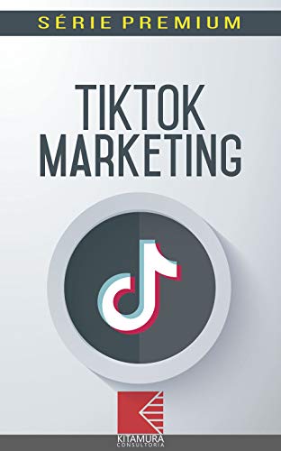 Capa do livro: TikTok Marketing: Aumente As Vendas E Conversões Com Técnicas De Marketing No TikTok (Marketing Digital Série Premium Livro 1) - Ler Online pdf