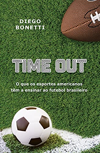 Capa do livro: Time Out: O que os esportes americanos têm a ensinar ao futebol brasileiro - Ler Online pdf