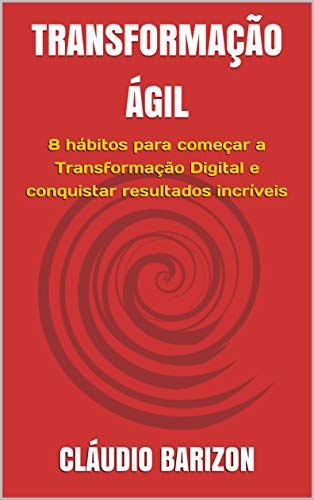 Capa do livro: TRANSFORMAÇÃO ÁGIL: 8 hábitos para começar a Transformação Digital e conquistar resultados incríveis - Ler Online pdf