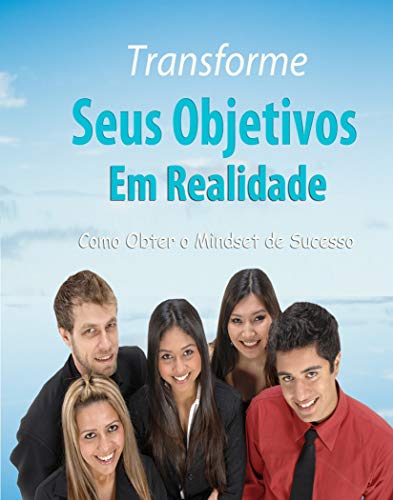 Capa do livro: Transforme os seus Objetivos em Realidade: Como obter o Midset de sucesso - Ler Online pdf