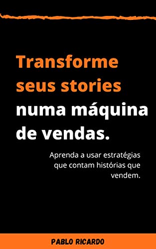 Livro PDF Transforme seus stories numa máquina de vendas: Aprenda a usar estratégias que contam histórias que vendem.