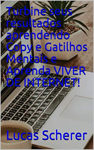 Livro PDF: Turbine seus resultados aprendendo Copy e Gatilhos Mentais e Aprenda VIVER DE INTERNET!