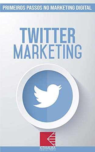 Capa do livro: Twitter Marketing: Turbine E Transforme Seu Negócio Com Técnicas De Marketing Digital (Primeiros Passos no Marketing Digital Livro 10) - Ler Online pdf