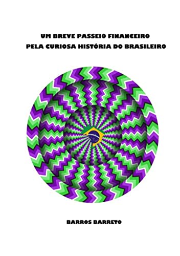 Capa do livro: Um Breve Passeio Financeiro Pela Curiosa História Do Brasileiro - Ler Online pdf