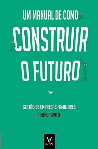 Capa do livro: Um Manual de como Construir o Futuro – Gestão de Empresas Familiares - Ler Online pdf