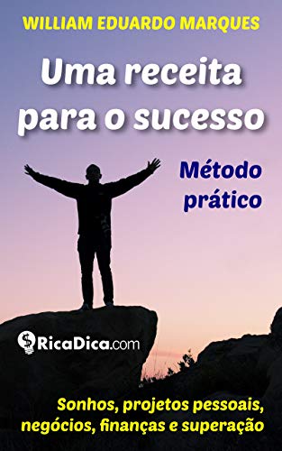 Capa do livro: Uma receita para o sucesso: Método prático para realizar sonhos, projetos pessoais, negócios, finanças e superação (RicaDica) - Ler Online pdf