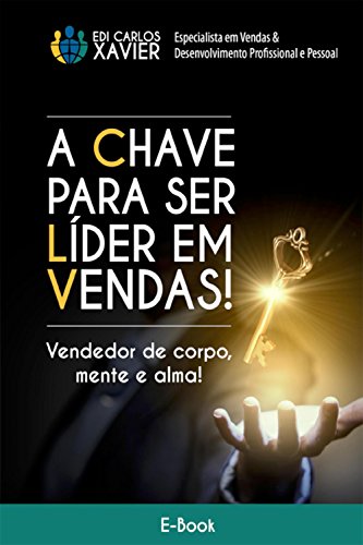 Livro PDF: Vendedor de Corpo, Mente e Alma!: A Chave Para Ser Líder Em Vendas