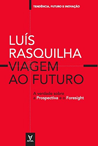 Livro PDF Viagem ao Futuro: A verdade Sobre a Prospectiva e o Foresight (Tendências, Futuro e Inovação)