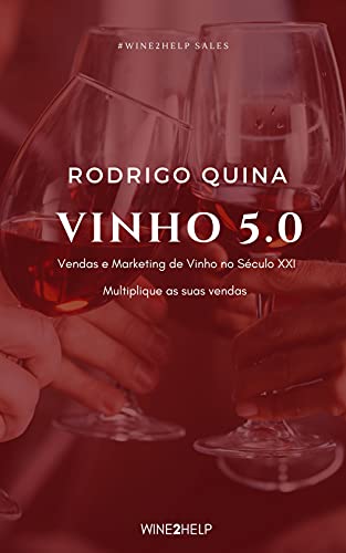 Capa do livro: Vinho 5.0: Vendas e Marketing de Vinho no Século XXI – Multiplique as suas vendas - Ler Online pdf