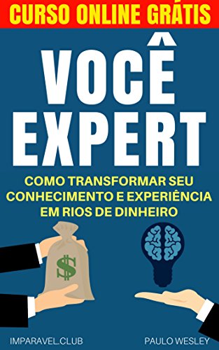 Livro PDF Você Expert: Como Transformar Seu Conhecimento e Experiência Em Rios de Dinheiro (Imparavel.club Livro 19)