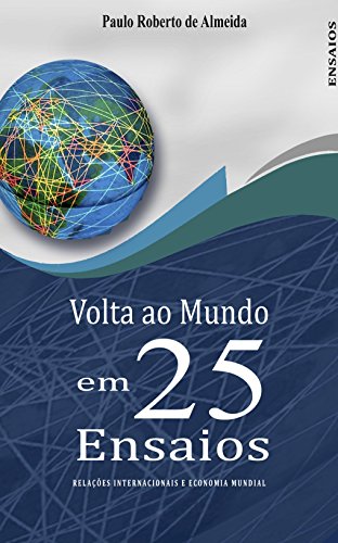 Capa do livro: Volta ao mundo em 25 ensaios: Relações Internacionais e Economia Mundial (Pensamento Político Livro 11) - Ler Online pdf