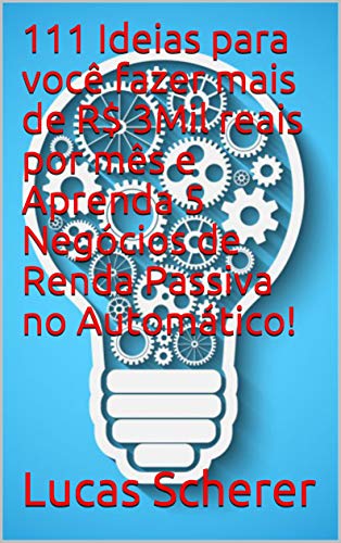 Livro PDF 111 Ideias para você fazer mais de R$ 3Mil reais por mês e Aprenda 5 Negócios de Renda Passiva no Automático!