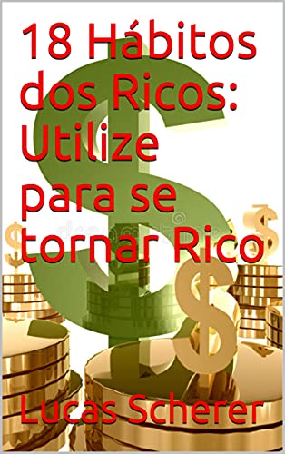 Livro PDF: 18 Hábitos dos Ricos: Utilize para se tornar Rico