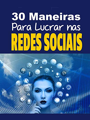 Livro PDF 30 maneiras Para Lucrar nas Redes Sociais: Utilize as Redes Sociais a Seu Favor Com Esse E-book