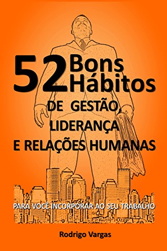 Livro PDF: 52 Bons Hábitos de Gestão, Liderança e Relações Humanas: Para Você Incorporar ao seu Trabalho