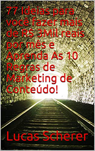 Capa do livro: 77 Ideias para você fazer mais de R$ 3Mil reais por mês e Aprenda As 10 Regras de Marketing de Conteúdo! - Ler Online pdf