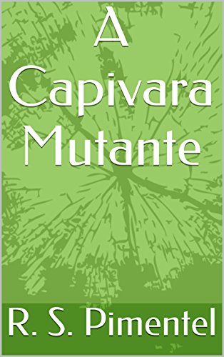 Capa do livro: A Capivara Mutante - Ler Online pdf