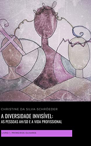 Capa do livro: A diversidade invisível: as pessoas AH/SD e a vida profissional: Livro 1: primeiros olhares - Ler Online pdf
