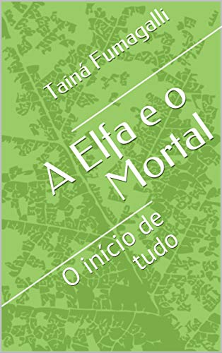 Capa do livro: A Elfa e o Mortal: O início de tudo - Ler Online pdf