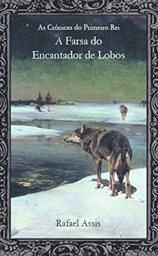 Capa do livro: A Farsa do Encantador de Lobos (As Crônicas do Primeiro Rei Livro 3) - Ler Online pdf