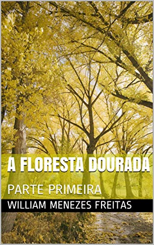 Capa do livro: A FLORESTA DOURADA: PARTE PRIMEIRA - Ler Online pdf