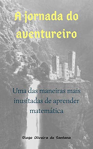 Livro PDF A jornada do aventureiro: uma maneira inusitada de aprender matemática