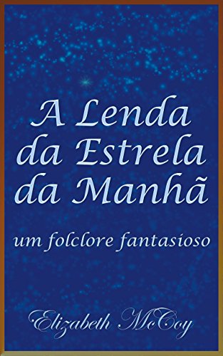 Capa do livro: A Lenda da Estrela da Manhã: um folclore fantasioso - Ler Online pdf
