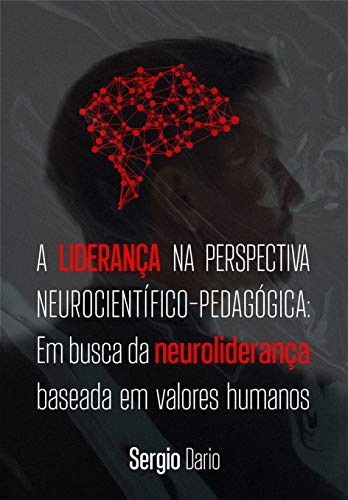 Livro PDF A liderança na perspectiva neurocientífico-pedagógica: em busca da neuroliderança baseada em valores humanos