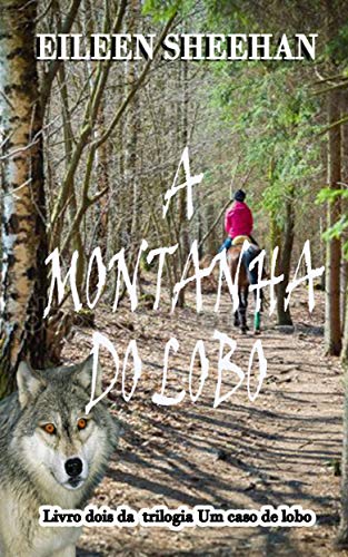 Livro PDF A Monthanha do Lobo: Livro dois da trilogia Um caso de lobo (trilogia do caso do lobo 2)