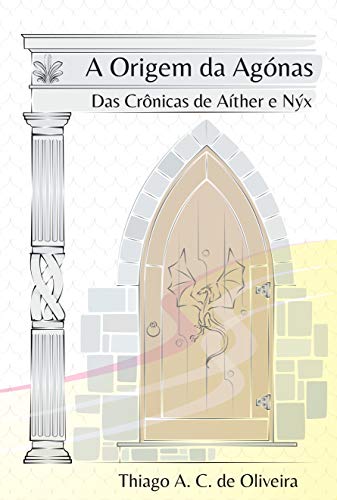 Capa do livro: A ORIGEM DA AGÓNAS: Das Crônicas de Aíther e Nýx - Ler Online pdf