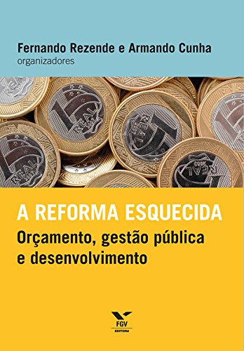 Livro PDF A reforma esquecida: orçamento, gestão pública e desenvolvimento