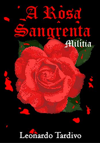 Capa do livro: A Rosa Sangrenta : Milítia (A Rosa Escarlate Livro 1) - Ler Online pdf
