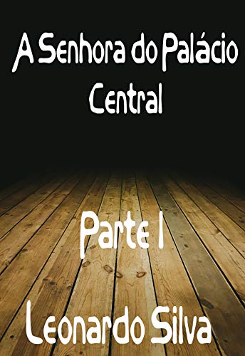 Livro PDF A Senhora do Palácio Central: Parte I