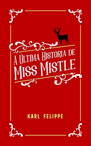 Capa do livro: A Última História de Miss Mistle: Um especial de fim de ano não sancionado pela BBC (Especiais de Fim de Ano Livro 1) - Ler Online pdf