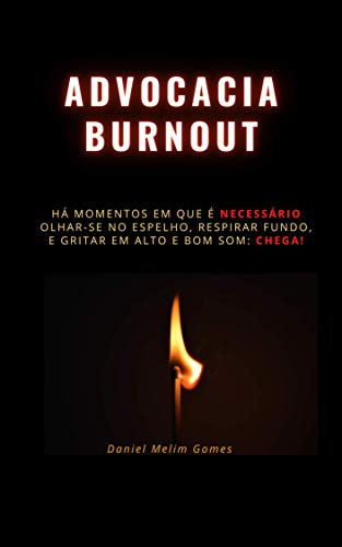 Capa do livro: Advocacia Burnout: Há momentos em que é necessário olhar-se no espelho, respirar fundo, e gritar em alto e bom som: CHEGA! - Ler Online pdf