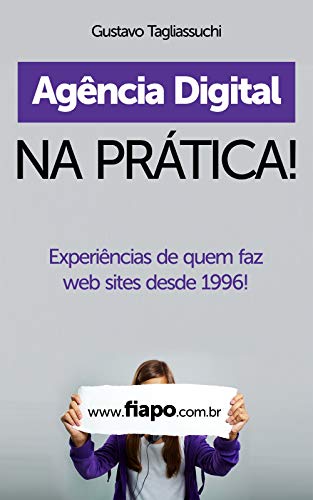 Capa do livro: Agência Digital na Prática: Experiências de quem faz web sites desde 1996 - Ler Online pdf