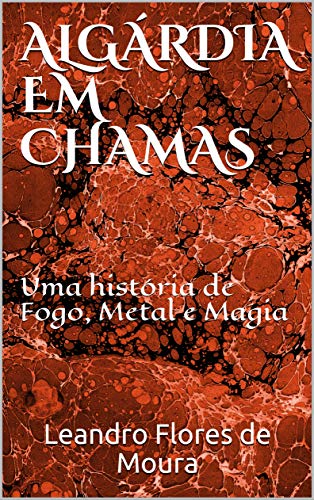 Capa do livro: Algárdia em Chamas: Uma história de Fogo, Metal e Magia (Histórias de Algárdia Livro 1) - Ler Online pdf
