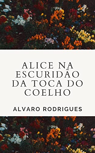 Livro PDF Alice na Escuridão da Toca do Coelho