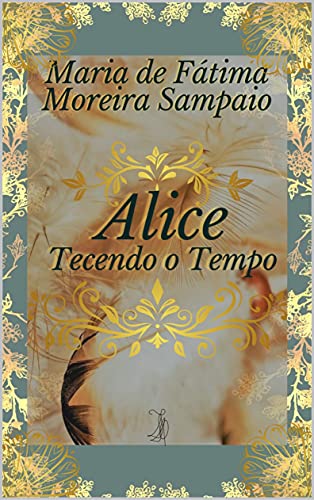 Capa do livro: Alice – Tecendo o Tempo - Ler Online pdf