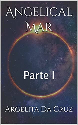 Livro PDF Angelical Mar: Parte I (Angelical Mar – Guardiã do Núcleo da Consciência Cósmica – Livro 2)