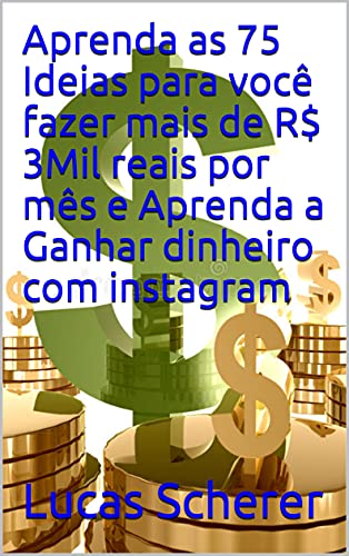 Livro PDF Aprenda as 75 Ideias para você fazer mais de R$ 3Mil reais por mês e Aprenda a Ganhar dinheiro com instagram