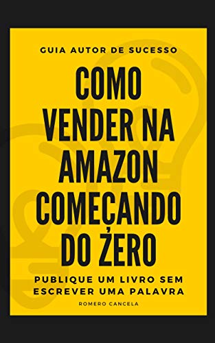 Capa do livro: Aprenda Como Vender na Amazon Começando do Zero – Guia Autor de Sucesso – Publique Um Livro Sem Escrever Uma Palavra: Crie Seu Negócio Online no KDP - Ler Online pdf