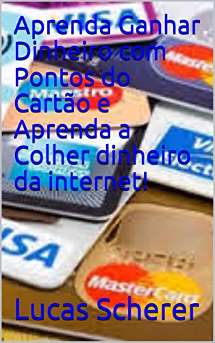 Livro PDF: Aprenda Ganhar Dinheiro com Pontos do Cartão e Aprenda a Colher dinheiro da internet!